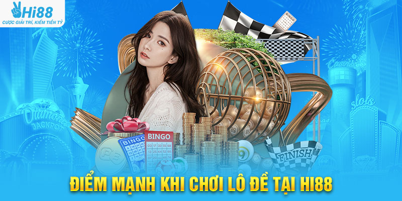 Điểm Mạnh Khi Chơi Lô Đề Tại Hi88